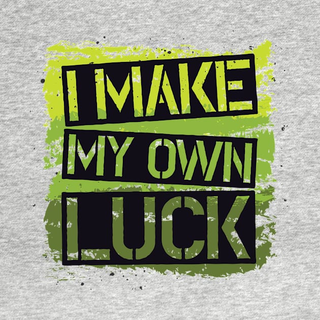 I MAKE MY OWN LUCK by Artful Alchemy